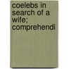 Coelebs In Search Of A Wife; Comprehendi by Hannah More