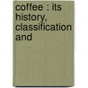 Coffee : Its History, Classification And by Joseph M. Walsh