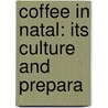 Coffee In Natal: Its Culture And Prepara by Unknown
