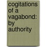 Cogitations Of A Vagabond: By Authority by Unknown