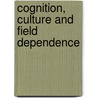 Cognition, Culture And Field Dependence by Ph.D. Mshelia Ayuba Y.