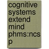 Cognitive Systems Extend Mind Phms:ncs P by Robert D. Rupert