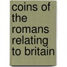 Coins Of The Romans Relating To Britain door Onbekend