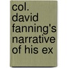 Col. David Fanning's Narrative Of His Ex by David Fanning