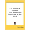 Col. Judson Of Alabama: Or A Southerners by Unknown