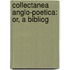 Collectanea Anglo-Poetica: Or, A Bibliog