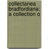 Collectanea Bradfordiana: A Collection O door Onbekend