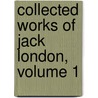 Collected Works Of Jack London, Volume 1 door Jack London