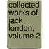 Collected Works Of Jack London, Volume 2
