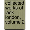 Collected Works Of Jack London, Volume 2 by Jack London