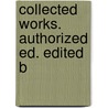 Collected Works. Authorized Ed. Edited B door Robert Baldwin Ross