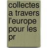 Collectes A Travers L'Europe Pour Les Pr door Pierre Antoine Hamart