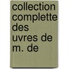 Collection Complette Des  Uvres De M. De by Claude Prosper Jolyot De Cr�Billon