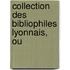 Collection Des Bibliophiles Lyonnais, Ou