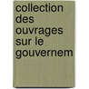 Collection Des Ouvrages Sur Le Gouvernem by Benjamin Constant