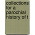 Collections For A Parochial History Of T