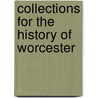Collections For The History Of Worcester by Unknown