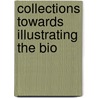 Collections Towards Illustrating The Bio by Unknown