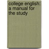 College English: A Manual For The Study door Frank Aydelotte