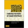Colloidal Particles At Liquid Interfaces door  T. Horozov (eds.) Binks