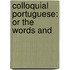 Colloquial Portuguese: Or The Words And