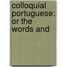 Colloquial Portuguese: Or The Words And door Alexander James Donald Dorsey