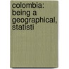 Colombia: Being A Geographical, Statisti door Alexander Walker