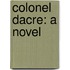 Colonel Dacre: A Novel