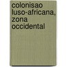 Colonisao Luso-Africana, Zona Occidental door Manuel Ferreira Ribeiro