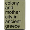 Colony And Mother City In Ancient Greece by A.J. Graham