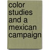 Color Studies And A Mexican Campaign door Onbekend