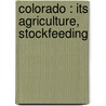 Colorado : Its Agriculture, Stockfeeding door S. Nugent 1844-1910 Townshend