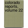 Colorado Reports, Volume 22 door Onbekend
