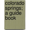 Colorado Springs; A Guide Book door George Irving Finlay