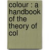 Colour : A Handbook Of The Theory Of Col door George H. Hurst