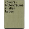 Colours - Blütenträume in allen Farben door Horst Herzig
