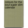 Colours For The Soul Super Slim Calendar by Unknown
