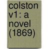 Colston V1: A Novel (1869) door Onbekend