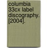 Columbia 33cx Label Discography. [2004]. door John Hunt