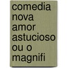 Comedia Nova Amor Astucioso Ou O Magnifi door Onbekend