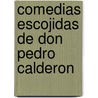 Comedias Escojidas De Don Pedro Calderon door Onbekend