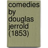 Comedies By Douglas Jerrold (1853) by Unknown