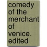 Comedy Of The Merchant Of Venice. Edited door W.J. 1827-1910 Rolfe