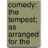 Comedy: The Tempest; As Arranged For The
