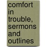 Comfort In Trouble, Sermons And Outlines by Samuel Martin