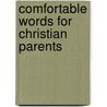 Comfortable Words For Christian Parents by Unknown