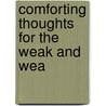 Comforting Thoughts For The Weak And Wea by Unknown