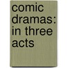 Comic Dramas: In Three Acts door Maria Edgeworth