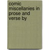 Comic Miscellanies In Prose And Verse By door Onbekend