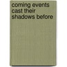 Coming Events Cast Their Shadows Before by Unknown